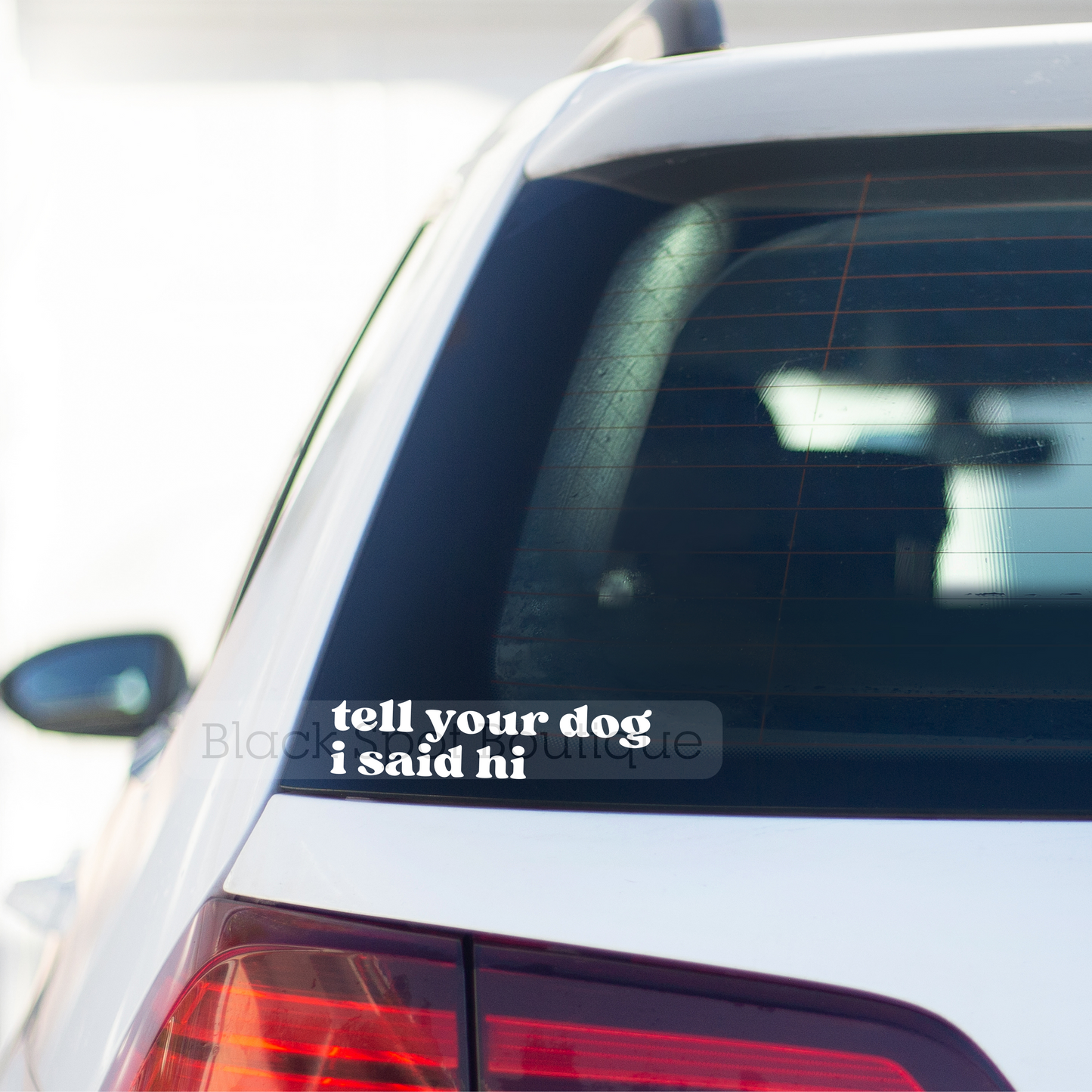 Tell Your Dog I Said Hi Decal
