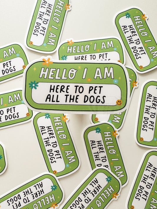 Hello I Am Here to Pet All the Dogs Sticker