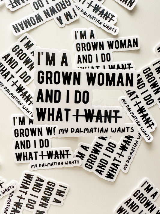 I'm a Grown Woman and I Do What My Dalmatian Wants Sticker