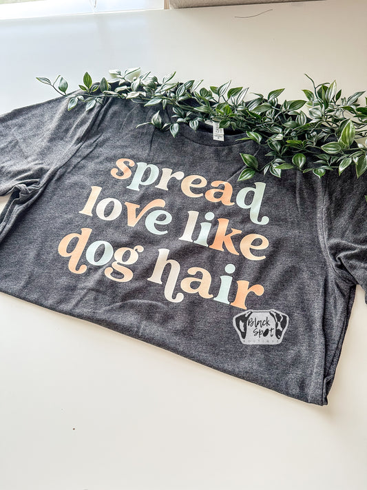 Spread Love Like Dog Hair Tee