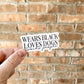 Wears Black Loves Dogs Avoids People Sticker