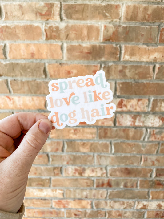 Spread Love Like Dog Hair Sticker