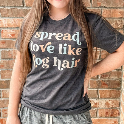 Spread Love Like Dog Hair Tee